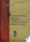 Formas familiares, procesos históricos y cambio social en América Latina