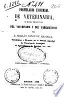 Formulario universal de veterinaria ó Guía práctico [sic] del veterinario y del farmacéutico