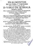 Fragmentos de la vida y virtudes del ... Vasco de Quiroga, primer Obispo de la Santa Iglesia Cathedral de Michoacan ...
