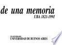 Fragmentos de una memoria, UBA, 1821-1991