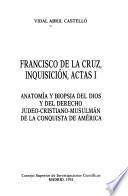 Francisco de la Cruz, Inquisición, actas: Anatomía y biopsia del Dios y del derecho Judeo-Cristiano-Musulmán de la conquista de América