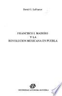 Francisco I. Madero y la Revolución Mexicana en Puebla