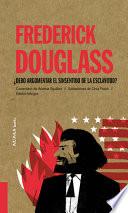 Frederick Douglass: ¿Debo Argumentar El Sinsentido de la Esclavitud?volume 8