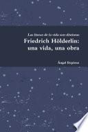 Friedrich Hšlderlin: una vida, una obra