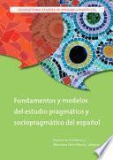 Fundamentos y Modelos del Estudio Pragmático y Sociopragmático del Español
