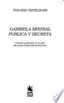 Gabriela Mistral pública y secreta