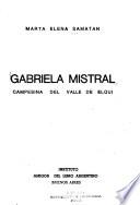 Gabriela Mistral y el valle de Elqui