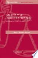 Galicia y su derecho privado : líneas históricas de su formación, desarrollo y contenido