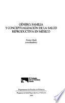 Género, familia y conceptualización de la salud reproductiva en México