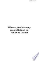 Género, feminismo y masculinidad en América Latina