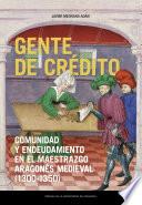 Gente de crédito. Comunidad y endeudamiento en el Maestrazgo aragonés medieval (1300-1350)