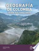 Geografía de Colombia desde sus Territorios. Tomo I