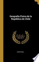 Geografía Física de la República de Chile