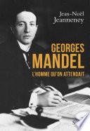 Georges Mandel . L'homme qu'on attendait