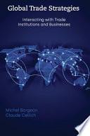 Global Trade Strategies: Interacting with Trade Institutions and Businesses