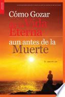 Gozando de la Vida Frente a la Muerte : Tasting Eternal Life Before Death(Spanish Edition)