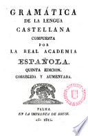 Gramatica de la lengua castellana compuesta por la real Academia española