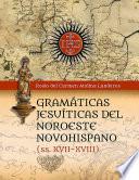 Gramáticas Jesuíticas del Noroeste Novohispano (Siglos XVII-XVIII)