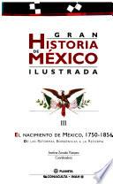 Gran historia de México ilustrada: El nacimiento de México, 1750-1856
