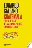 Guatemala: Ensayo general de la violencia política en América Latina