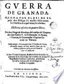 Guerra de Granada, hecha por el Rei de España don philippe II nuestro señor contra los Moriscos de aquel reino sus rebeldes