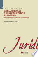 GUERRA IRREGULAR Y CONSTITUCIONALISMO EN COLOMBIA