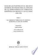 Guía de las fuentes en el Archivo General de Indias para el estudio de la administración virreinal española en México y en el Perú
