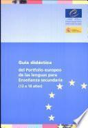Guía didáctica del portfolio europeo de las lenguas para enseñanza secundaria (12 a 18 años)