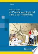 Guía Esencial de Psicofarmacología del niño y del Adolescente