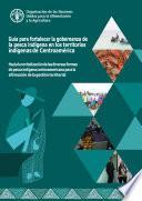 Guía para fortalecer la gobernanza de la pesca en los territorios indígenas de Centroamérica