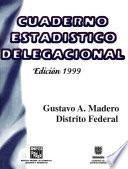 Gustavo A. Madero Distrito Federal. Cuaderno estadístico delegacional 1999