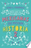 Había una vez mexicanas que hicieron historia 2 (Mexicanas 2)