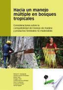 Hacia un manejo múltiple en bosques tropicales : Consideraciones sobre la compatibilidad del manejo de madera y productos forestales no maderables