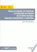 Hacia un mundo sin fronteras : la inserción de España en la Unión Europea : aspectos económicos y culturales