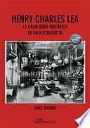 Henry Charles Lea. La gran obra histórica de un autodidacta