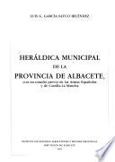 Heráldica municipal de la provincia de Albacete, con un estudio previo de las armas españolas y de Castilla-La Mancha