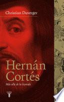 Hernán Cortés. Más allá de la leyenda