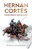 Hernán Cortés. Noches tristes, días de gloria