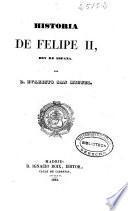 Historia de Felipe II, Rey de España: (1844. X, 394, [6] p.)