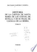 Historia de la Cartuja de Santa María de las Cuevas, de Sevilla, y de su filial de Cazalla de la Sierra
