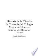 Historia de la Cátedra de Teología del Colegio Mayor de Nuestra Señora del Rosario, 1653-1850