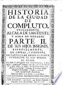 Historia De La Ciudad de Compluto, Vulgarmente Alcala De Santjuste, Y Aora de Henares