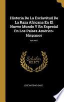 Historia de la Esclavitud de la Raza Africana En El Nuevo Mundo Y En Especial En Los Paises Américo-Hispanos;