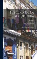 Historia De La Isla De Cuba: Con Notas E Ilustraciones; Volume 2