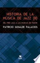 HISTORIA DE LA MÚSICA DE JAZZ (III). Del free jazz a las músicas de fusión