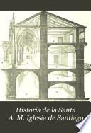 Historia de la Santa A. M. Iglesia de Santiago