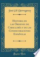 Historia de Las Órdenes de Caballería y de Las Condecoraciones Españolas (Classic Reprint)