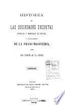 Historia de las sociedades secretas antiguas y modernas en España y especialmente de la franc-masoneria
