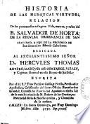 Historia de las... virtudes... milagros... muerte ... del B. Salvador de Horta, Dedicada ... D. Hercules Thomas ...Escrita por el M.R.P. Fray Pacifico Guiso, y Pirella,...