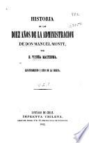 Historia de los diez años de la administracion de Don Manuel Montt
